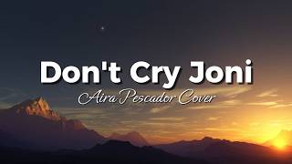 Download lagu Don’t Cry Joni - Aira Pescador Cover (Girl Version) mp3
