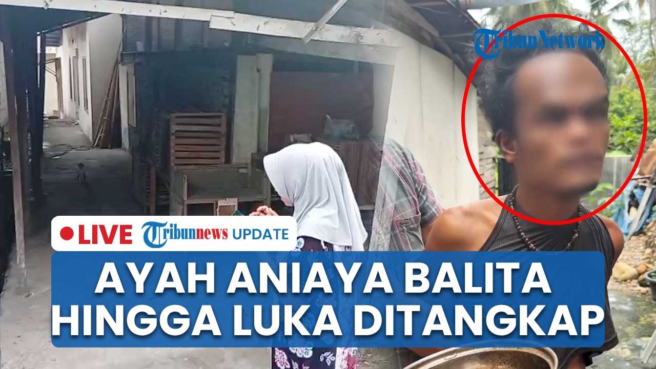 LIVE: Ayah Aniaya Balita hingga Terluka di Padang Ditangkap, Korban Dipukuli & Disiram Air Panas