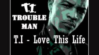 T.I - Love This Life (w/ Lyrics)