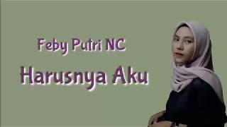 Download lagu Feby Putri NC - Harusnya Aku ( Lirik Cover ) mp3