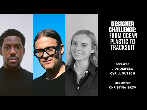 From Ocean Plastic to Tracksuit — Designer Challenge Panel | Jide Osifeso, Cyrill Gutsch | CFS+