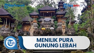 Menilik Pura Gunung Lebah, Tempat Ibadah Umat Hindu & Destinasi Wisata yang Terletak di Bali