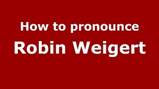 How to pronounce Robin Weigert