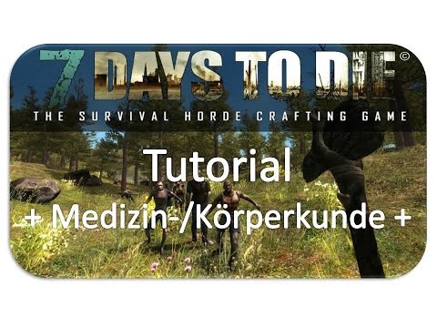 7 Days to Die - Tutorial - Medizin- und Körperkunde (Alpha 10.4)