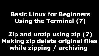 Linux Terminal for Beginners - 7 - Making zip delete original files while zipping (archiving)