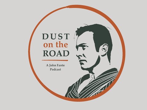 Ask The Dust : Dust on the Road Episode 3 - A John Fante Podcast
