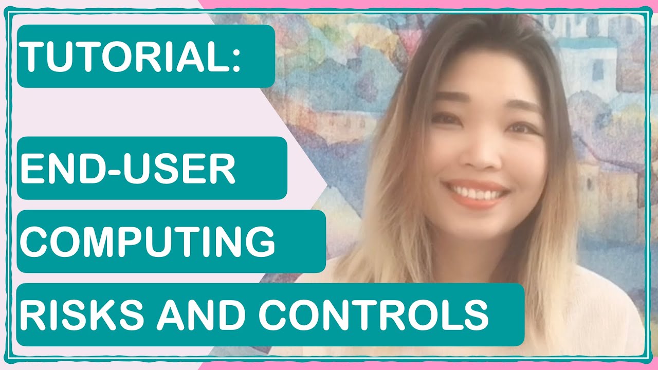TUTORIAL: End-User Computing | Risks & Controls | Information Systems Audit