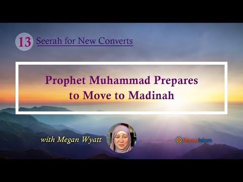 Seerah for New Converts - 13: Prophet Muhammad Prepares to Move to Madinah