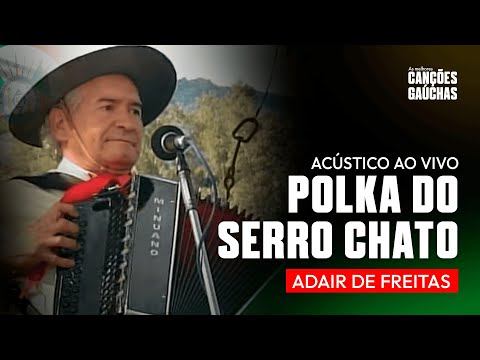 POLKA DO SERRO CHATO - ADAIR DE FREITAS (ACÚSTICO A VIVO - CLIPE DCD UNIVERSO CAMPEIRO)