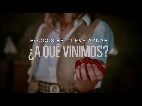 ROCÍO SIRRI - ¿A QUÉ VINIMOS? FEAT EVE AZNAR (VIDEO OFICIAL)