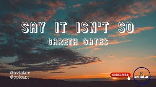 GARETH GATES // SAY IT ISN&#39;T SO LYRIC VIDEO