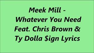 Meek Mill   Whatever You Need Feat  Chris Brown  Ty Dolla $ign Lyrics