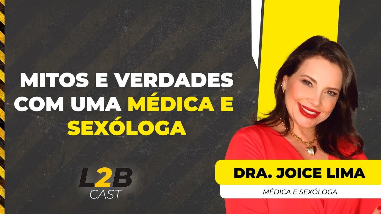 Mitos e Verdades com uma médica e sexóloga - Dra. Joice Lima