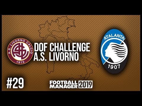 FM19 | DOF CHALLENGE | EP. 29 | HIGH FLYING ATALANTA | LIVORNO 🇮🇹