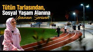  “Tütün Tarlasından, Sosyal Yaşam Alanına Uzanan Serüven”
