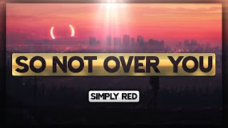 Simply Red - So Not Over You [Lyrics] 🎵