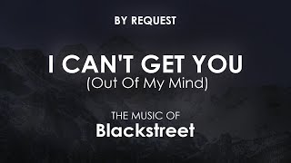 I Can&#39;t Get You (Out Of My Mind) | Blackstreet