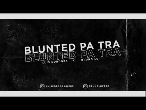 BLUNTED PA TRA - LUIS CORDOB4 RMX ❌ BRUNO LC