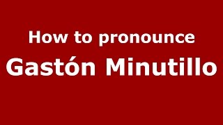 How to pronounce Gastón Minutillo