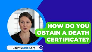 How Do You Obtain A Death Certificate? - CountyOffice.org