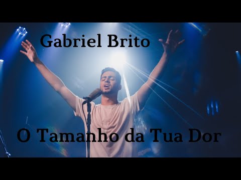 O Tamanho da Tua Dor -  Gabriel Brito