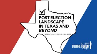 [LBJ Future Forum] Post-Election Landscape in Texas and Beyond