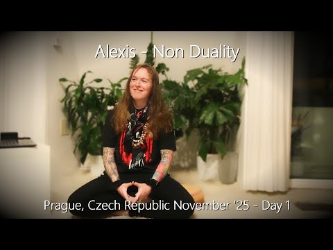 Alexis - Non Duality - Prague, November, Day 1 - 28/11/25