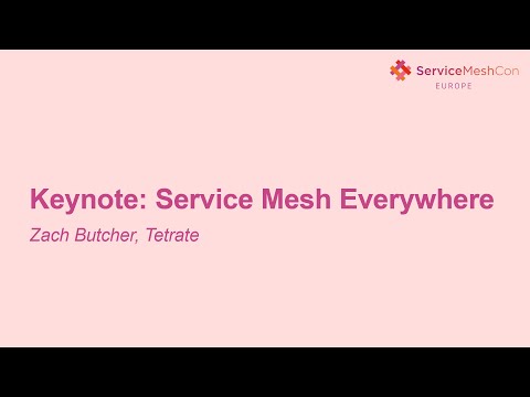 Keynote: Service Mesh Everywhere- Zack Butcher, Tetrate