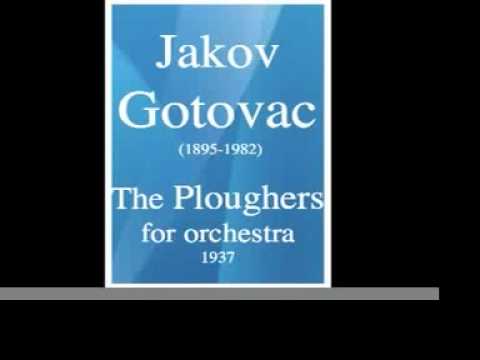 Jakov Gotovac (1895-1982) : "The Ploughers" symphonic poem for orchestra (1937)