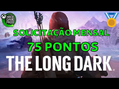 THE LONG DARK - SOLICITAÇÃO MENSAL DO GAME PASS 75 PONTOS MICROSOFT REWARDS