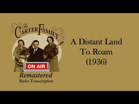 The Carter Family - A Distant Land To Roam (1936 Radio Transcription)
