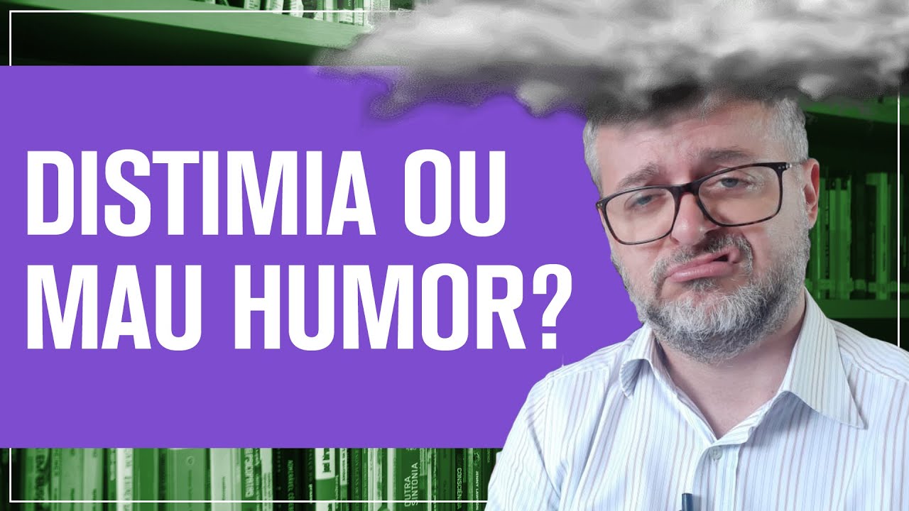 Mau humor que não passa? Pode ser distimia