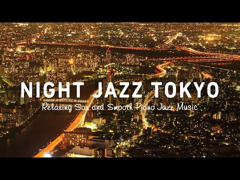 Night Jazz Tokyo - Smooth Slow Sax Jazz Instrumental - Tender Jazz Piano Music for Relax, Sleep,...