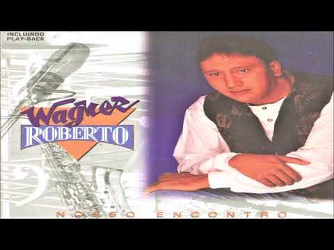 Wagner Roberto - Nosso Encontro