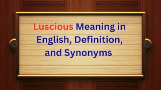 Luscious Meaning in English, Definition, and Luscious Synonyms | Thesaurus Thrive