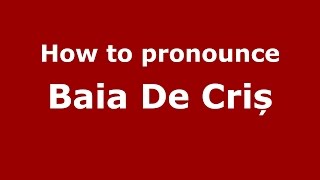 How to pronounce Baia De Criș