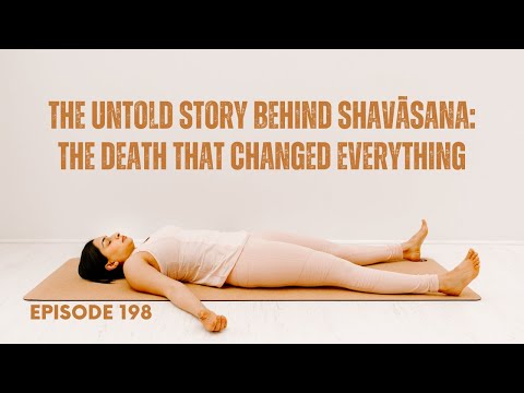 EP198: The Untold Story Behind Shavāsana:The Death That Changed Everything