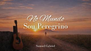 Hino CCB 340 No mundo sou peregrino - Samuel Gabriel 