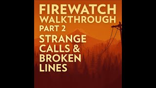 Firewatch Walkthrough Part 2 β Day 2: Strange Calls & Broken Lines | Mystery Deepens|Xbox Game pass|