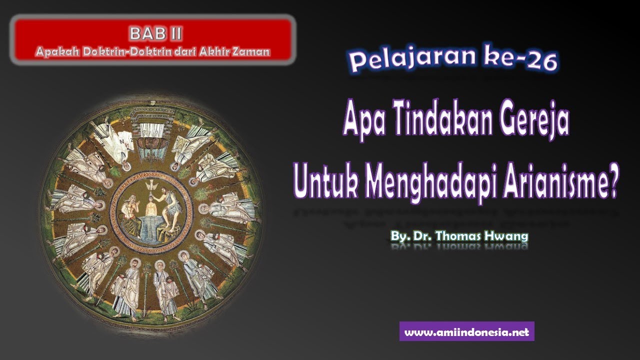 2-26 Apa Tindakan Gereja Untuk Menghadapi Arianisme? | Apakah Doktrin-Doktrin Dari Akhir Zaman
