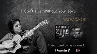 DAN TORRES - I Can&#39;t Live Without Your Love (Novela - Malhação ID)