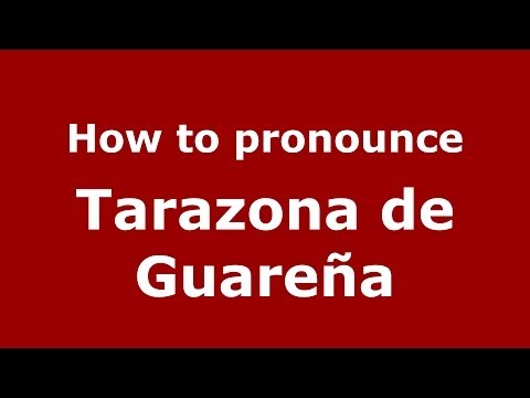 How to pronounce Tarazona de Guareña - PronounceNames.com