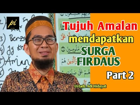 Tujuh Amalan Mendapatkan Surga Firdaus - Ustadz Adi Hidayat - PART 2