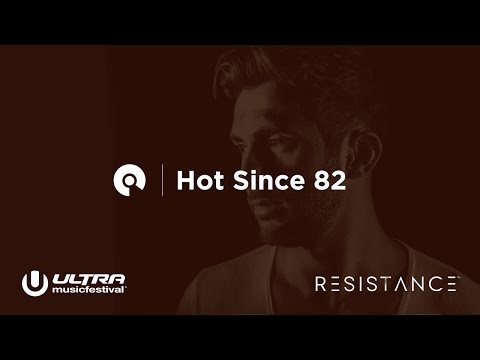 Hot Since 82 - Ultra Miami 2017: Resistance powered by Arcadia - Day 1 (BE-AT.TV)