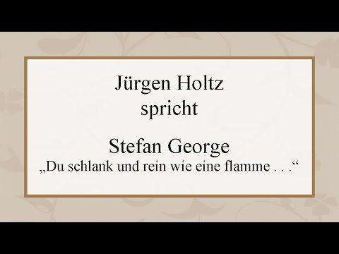 Stefan George „Du schlank und rein wie eine flamme . . .“