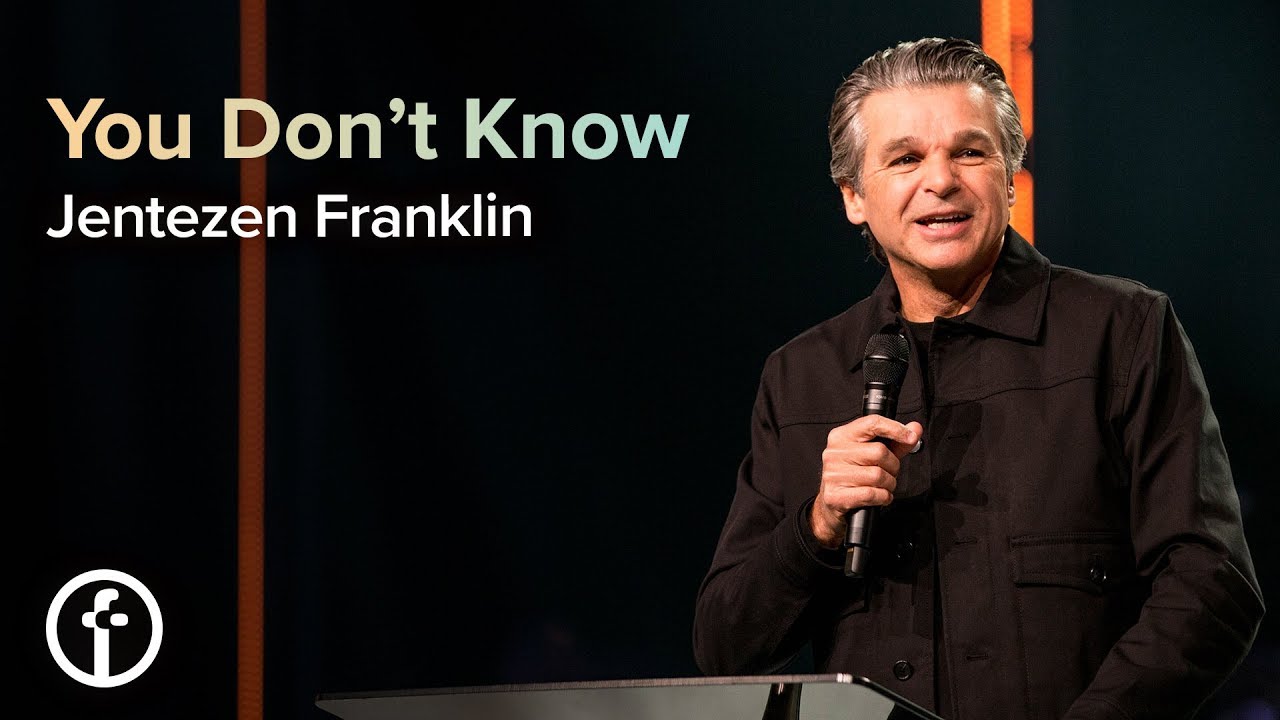 Jentezen Franklin You Don't Know by Pastor Jentezen Franklin | Free Chapel