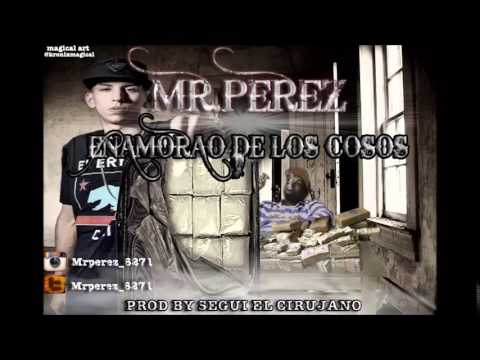 Mr. Perez - Enamorao De Los Cosos (Prod. By Segui El Cirujano)