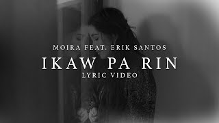 Video thumbnail of "Ikaw Pa Rin - Moira Dela Torre ft. Erik Santos (Lyrics)"