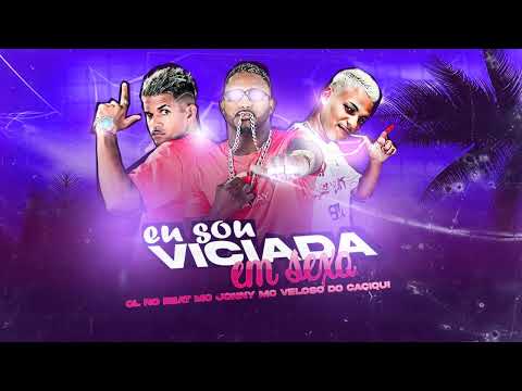 CL NO BEAT, MC VELOSO DO CACIQUI, MC JONNY - SOU VICIADA EM SEXO - BREGA FUNK