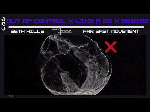 Seth Hills vs Far East Movement - Out of Control x Like a G6 x Rewire (Seth Hills Mashup) [Remake]